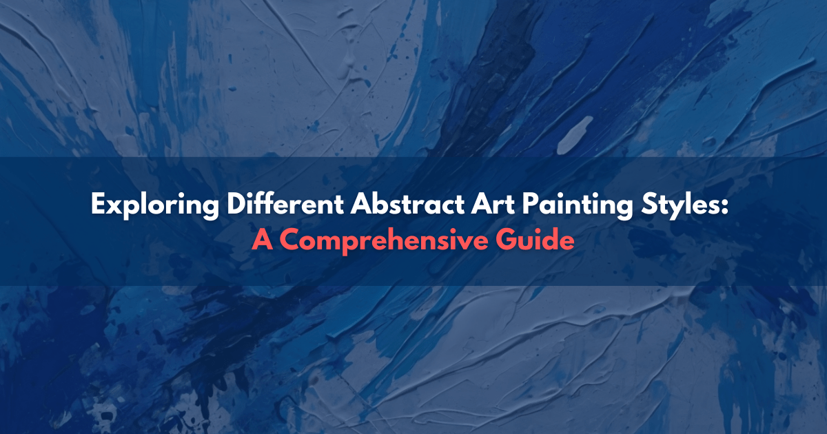 Abstract Art Painting Styles - A Comprehensive Guide by Abstract Art Caffeine